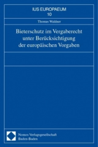 Kniha Bieterschutz im Vergaberecht unter Berücksichtigung der europäischen Vorgaben Thomas Waldner