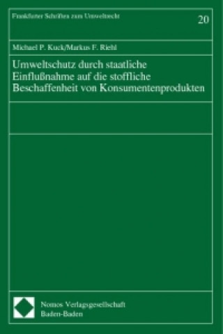 Книга Umweltschutz durch staatliche Einflußnahme auf die stoffliche Beschaffenheit von Konsumentenprodukten Michael P. Kuck
