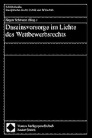 Kniha Daseinsvorsorge im Lichte des Wettbewerbsrechts Jürgen Schwarze