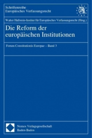Kniha Die Reform der europäischen Institutionen Walter Hallstein-Institut für Europäisches Verfassungsrecht