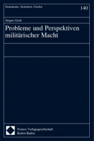 Könyv Probleme und Perspektiven militärischer Macht Jürgen Groß