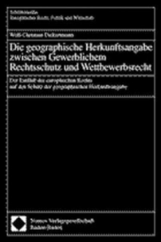 Carte Die geographische Herkunftsangabe zwischen Gewerblichem Rechtsschutz und Wettbewerbsrecht Wolf-Christian Dickertmann