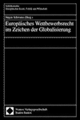 Carte Europäisches Wettbewerbsrecht im Zeichen der Globalisierung Jürgen Schwarze