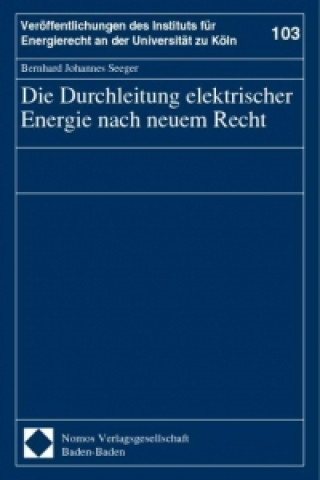 Kniha Die Durchleitung elektrischer Energie nach neuem Recht Bernhard Johannes Seeger