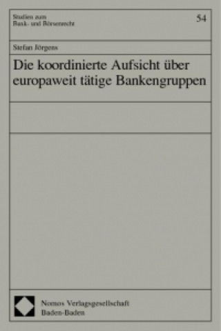 Livre Die koordinierte Aufsicht über europaweit tätige Bankengruppen Stefan Jörgens