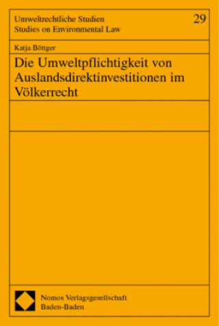 Könyv Die Umweltpflichtigkeit von Auslandsdirektinvestitionen im Völkerrecht Katja Böttger