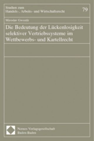 Kniha Die Bedeutung der Lückenlosigkeit selektiver Vertriebsysteme im Wettbewerbs- und Kartellrecht Miroslav Gwozdz