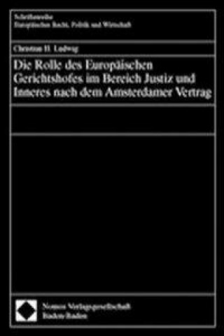 Kniha Die Rolle des europäischen Gerichtshofes im Bereich Justiz und Inneres nach dem Amsterdamer Vertrag Christian H. Ludwig