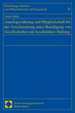 Kniha Anteilsgewährung und Mitgliedschaft bei der Verschmelzung unter Beteiligung von Gesellschaften mit beschränkter Haftung Armin Göttler