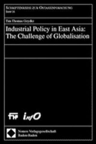 Kniha Industrial Policy in East Asia: The Challenge of Globalisation. Dissertation Tim Thomas Goydke