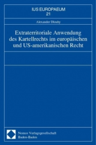 Könyv Extraterritoriale Anwendung des Kartellrechts im europäischen und US-amerikanischen Recht Alexander Dlouhy