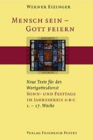 Kniha Mensch sein - Gott feiern. Sonn- und Festtage im Jahreskreis A B C Werner Eizinger