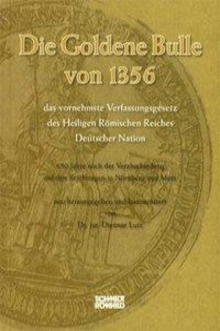 Könyv Die Goldene Bulle von 1356 - das vornehmste Verfassungsgesetz des Heiligen Römischen Reiches Deutscher Nation Dietmar Lutz