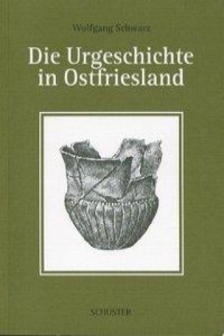 Książka Die Urgeschichte in Ostfriesland Wolfgang Schwarz