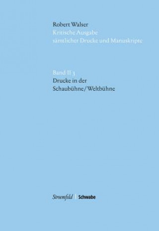 Kniha Kritische Robert Walser-Ausgabe (KWA) Kritische Ausgabe sämtlicher Drucke und Manuskripte / Drucke in der Schaubühne/ Weltbühne Walser Robert