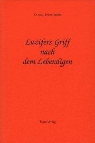 Könyv Luzifers Griff nach dem Lebendigen Erwin I. Gamber