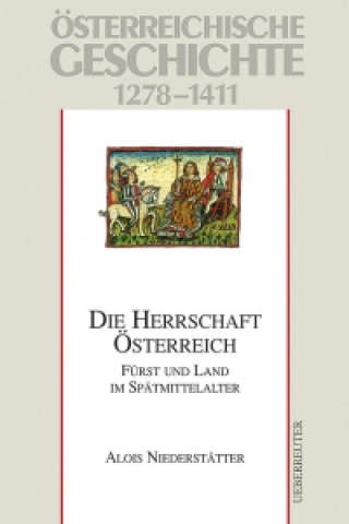 Könyv Österreichische Geschichte: Die Herrschaft Österreich 1278-1411 Alois Niederstätter