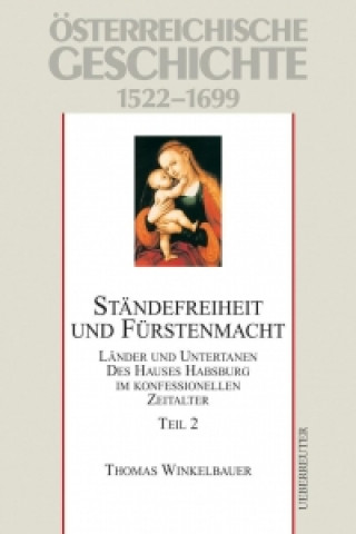 Könyv Österreichische Geschichte 02 Ständefreiheit und Fürstenmacht 1522-1699 Thomas Winkelbauer