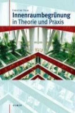 Kniha Innenraumbegrünung in Theorie und Praxis Christine Volm