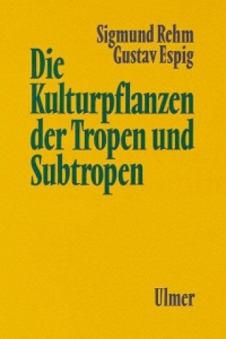 Kniha Die Kulturpflanzen der Tropen und Subtropen Sigmund Rehm
