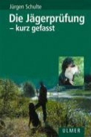 Carte Die Jägerprüfung - kurz gefasst Jürgen Schulte