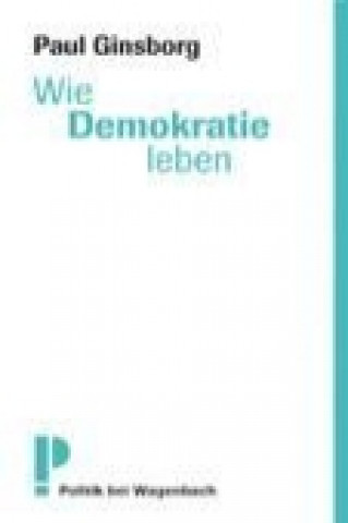 Kniha Wie Demokratie leben? Paul Ginsborg