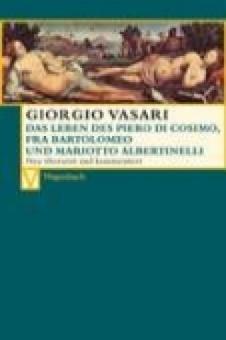 Buch Das Leben des Piero di Cosimo, Fra Bartolomeo und Mariotto Albertinelli Giorgio Vasari