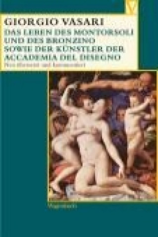 Könyv Das Leben des Montorsoli und des Bronzino sowie der Künstler der Accademia del Disegno Giorgio Vasari