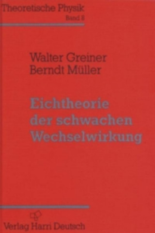 Book Theoretische Physik 08. Eichtheorie der schwachen Wechselwirkung Walter Greiner
