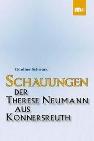 Kniha Schauungen der Therese Neumann aus Konnersreuth Günther Schwarz