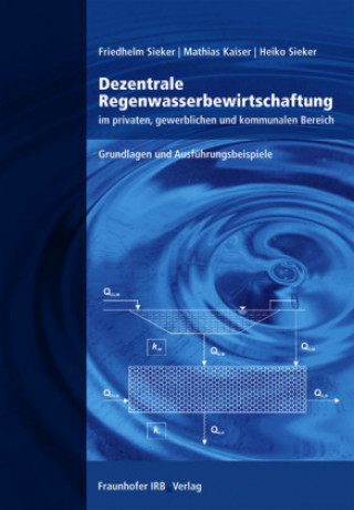 Książka Dezentrale Regenwasserbewirtschaftung im privaten, gewerblichen und kommunalen Bereich Friedhelm Sieker