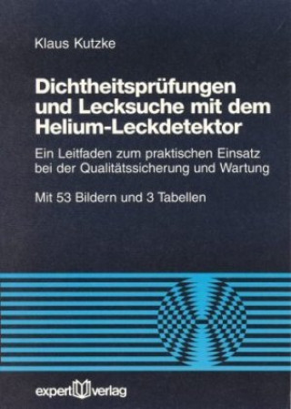 Kniha Dichtheitsprüfung und Lecksuche mit dem Helium-Leckdetektor Klaus Kutzke
