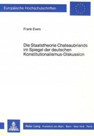 Carte Die Staatstheorie Chateaubriands Im Spiegel Der Deutschen Konstitutionalismus-Diskussion Frank Evers