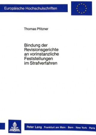 Könyv Bindung der Revisionsgerichte an vorinstanzliche Feststellungen im Strafverfahren Thomas Pfitzner