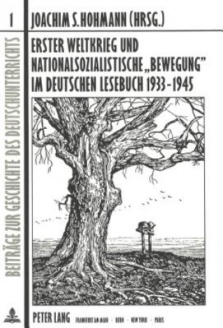 Buch Erster Weltkrieg und nationalsozialistische Â«BewegungÂ» im deutschen Lesebuch 1933-1945 Joachim S. Hohmann