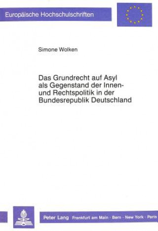 Buch Das Grundrecht auf Asyl als Gegenstand der Innen- und Rechtspolitik in der Bundesrepublik Deutschland Simone Wolken