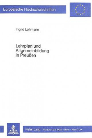 Knjiga Lehrplan und Allgemeinbildung in Preussen Ingrid Lohmann