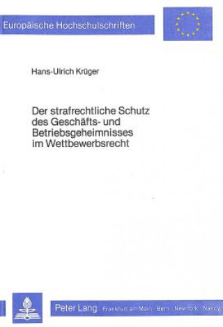 Könyv Der strafrechtliche Schutz des Geschaefts- und Betriebsgeheimnisses im Wettbewerbsrecht Hans-Ulrich Krüger