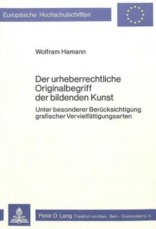 Kniha Der urheberrechtliche Originalbegriff der bildenden Kunst Wolfram Hamann