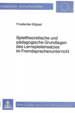 Könyv Spieltheoretische und paedagogische Grundlagen des Lernspieleinsatzes im Fremdsprachenunterricht Friederike Klippel