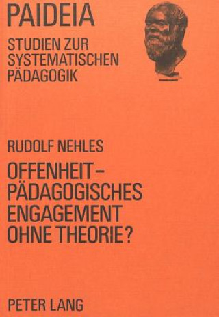 Könyv Offenheit - Paedagogisches Engagement ohne Theorie? Rudolf Nehles