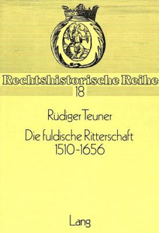 Книга Die fuldische Ritterschaft 1510-1656 Rüdiger Teuner