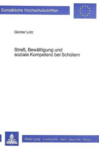 Book Stress, Bewaeltigung und soziale Kompetenz bei Schuelern Günter Lotz