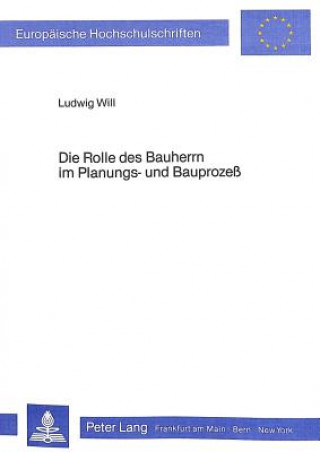 Книга Die Rolle Des Bauherrn Im Planungs- Und Bauprozess Ludwig Will