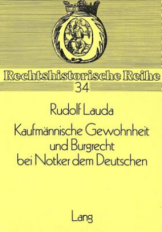 Könyv Kaufmannische Gewohnheit und Burgrecht bei Notker dem Deutschen Rudolf Lauda