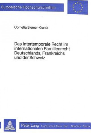 Knjiga Das intertemporale Recht im internationalen Familienrecht Deutschlands, Frankreichs und der Schweiz Cornelia Siemer-Krantz