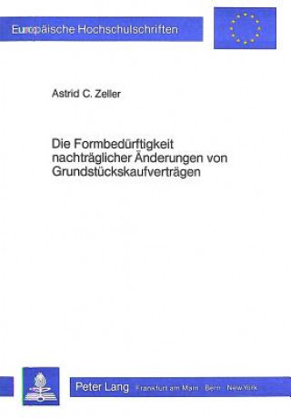 Könyv Die Formbeduerftigkeit nachtraeglicher Aenderungen von Grundstueckskaufvertraegen Astrid C. Zeller