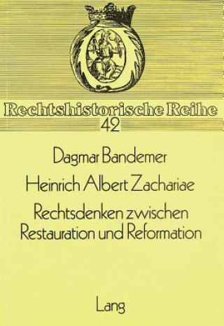 Kniha Heinrich Albert Zachariae- Rechtsdenken zwischen Restauration und Reformation Dagmar Bandemer