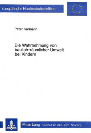 Könyv Die Wahrnehmung von baulich-raeumlicher Umwelt bei Kindern Peter Karmann