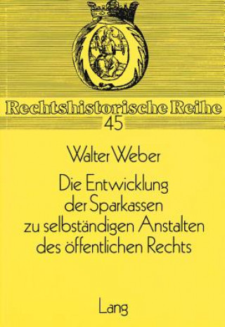 Könyv Entwicklung Der Sparkassen Zu Selbstaendigen Anstalten Des Oeffentlichen Rechts Walter Weber